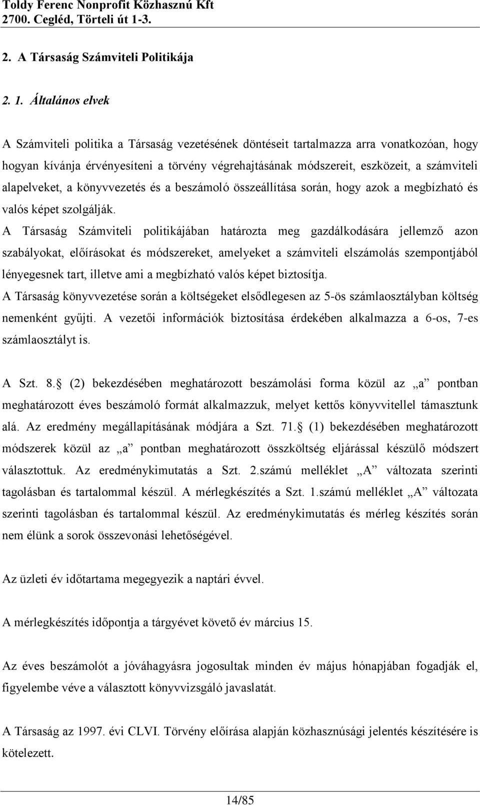 alapelveket, a könyvvezetés és a beszámoló összeállítása során, hogy azok a megbízható és valós képet szolgálják.