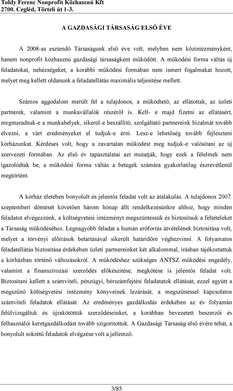 Számos aggodalom merült fel a tulajdonos, a működtető, az ellátottak, az üzleti partnerek, valamint a munkavállalók részéről is.