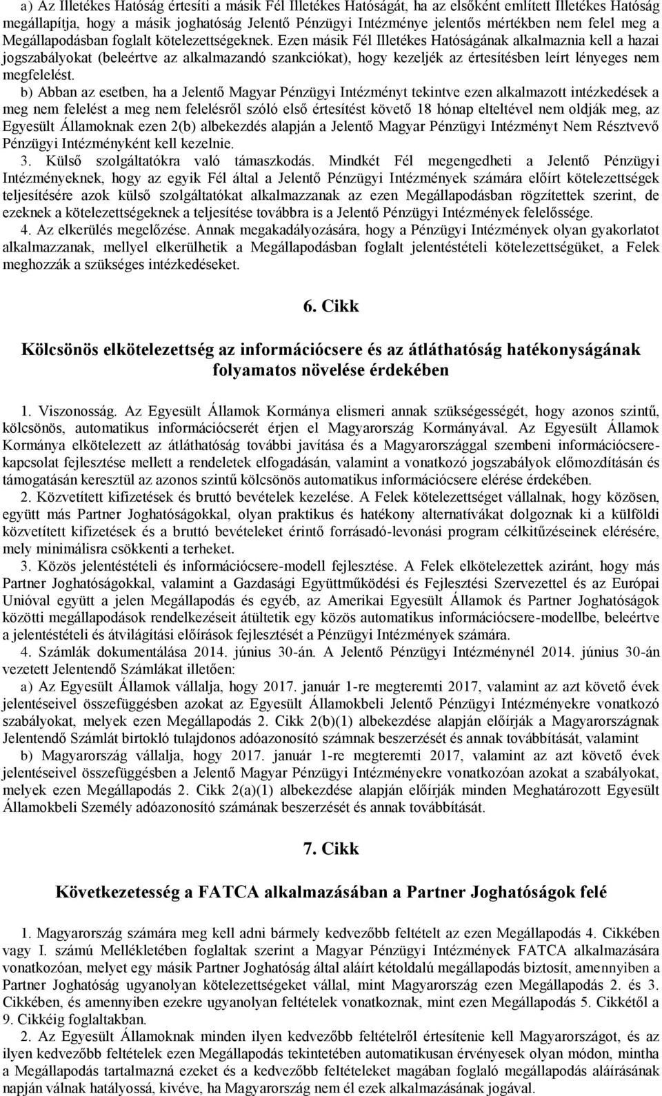 Ezen másik Fél Illetékes Hatóságának alkalmaznia kell a hazai jogszabályokat (beleértve az alkalmazandó szankciókat), hogy kezeljék az értesítésben leírt lényeges nem megfelelést.