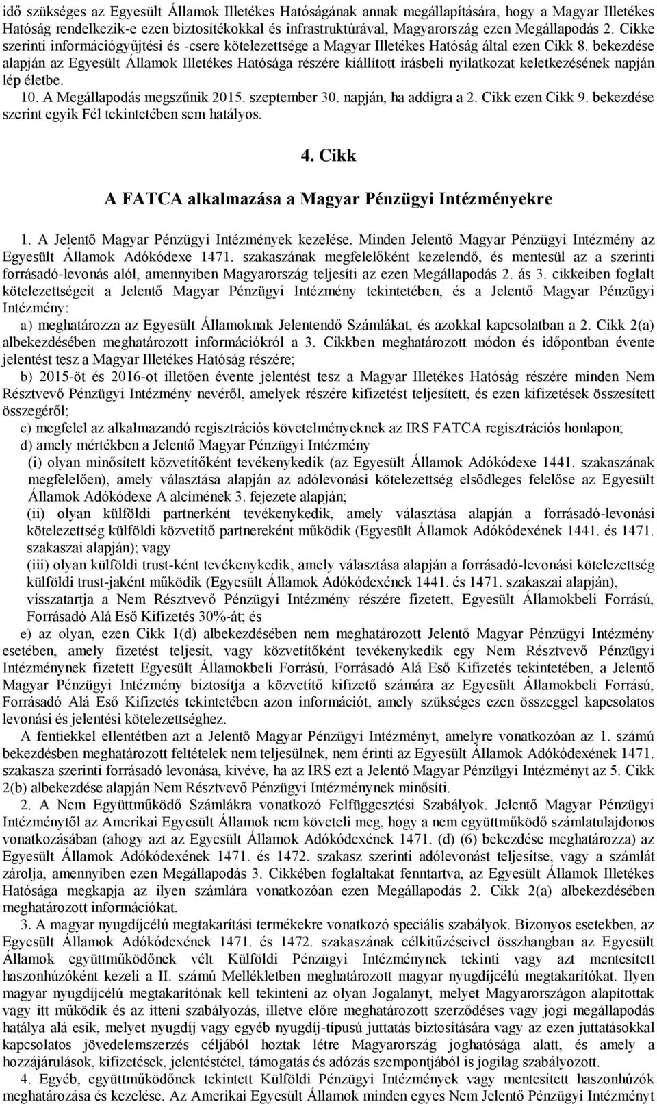 bekezdése alapján az Egyesült Államok Illetékes Hatósága részére kiállított írásbeli nyilatkozat keletkezésének napján lép életbe. 10. A Megállapodás megszűnik 2015. szeptember 30.