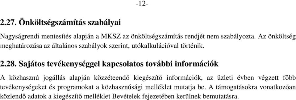 Sajátos tevékenységgel kapcsolatos további információk A közhasznú jogállás alapján közzéteendő kiegészítő információk, az üzleti évben