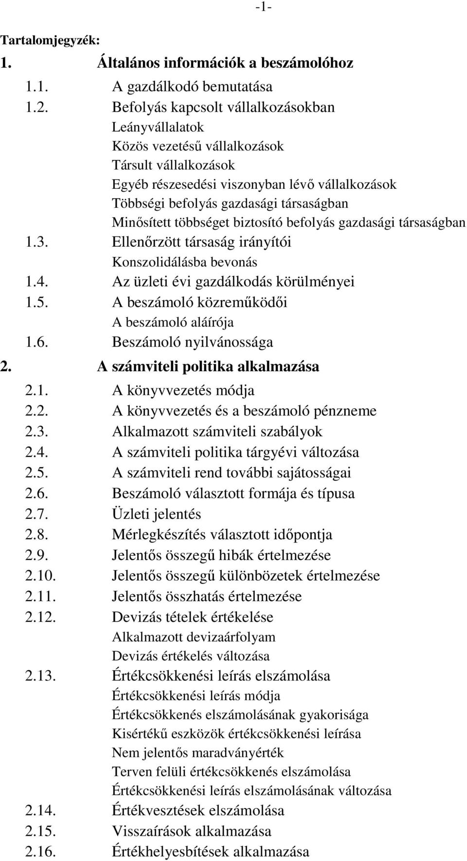 Minősített többséget biztosító befolyás gazdasági társaságban 1.3. Ellenőrzött társaság irányítói Konszolidálásba bevonás 1.4. Az üzleti évi gazdálkodás körülményei 1.5.