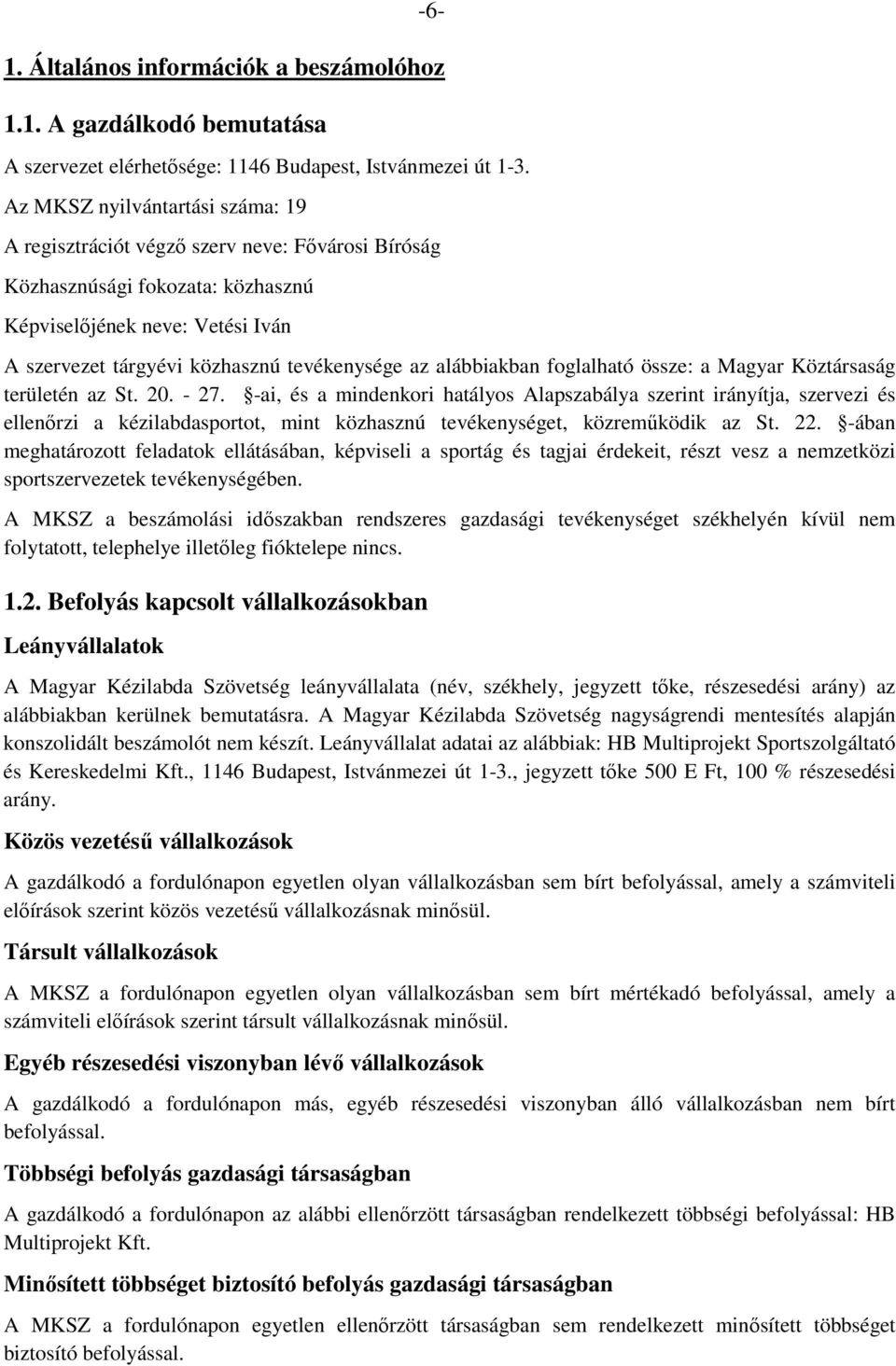 alábbiakban foglalható össze: a Magyar Köztársaság területén az St. 20. - 27.