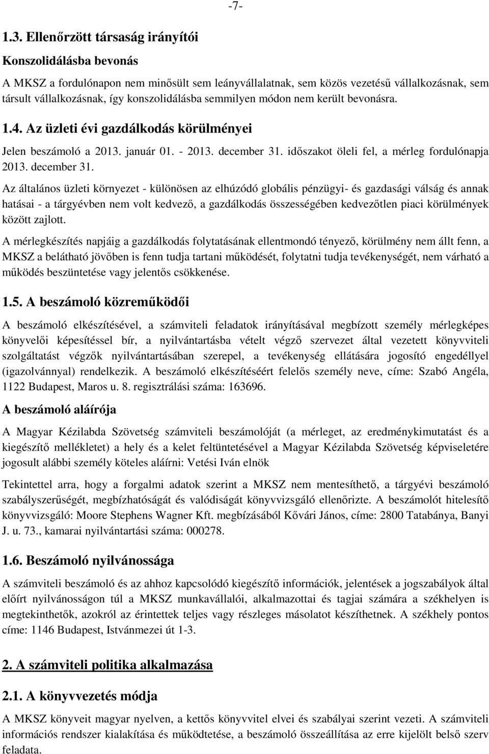 semmilyen módon nem került bevonásra. 1.4. Az üzleti évi gazdálkodás körülményei Jelen beszámoló a 2013. január 01. - 2013. december 31.