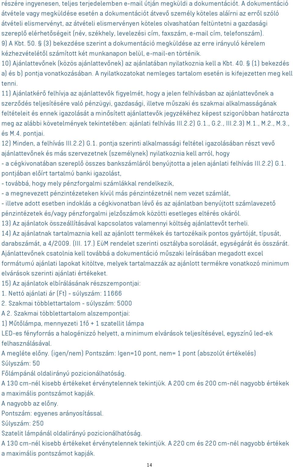 gazdasági szereplő elérhetőségeit (név, székhely, levelezési cím, faxszám, e-mail cím, telefonszám). 9) A Kbt. 50.