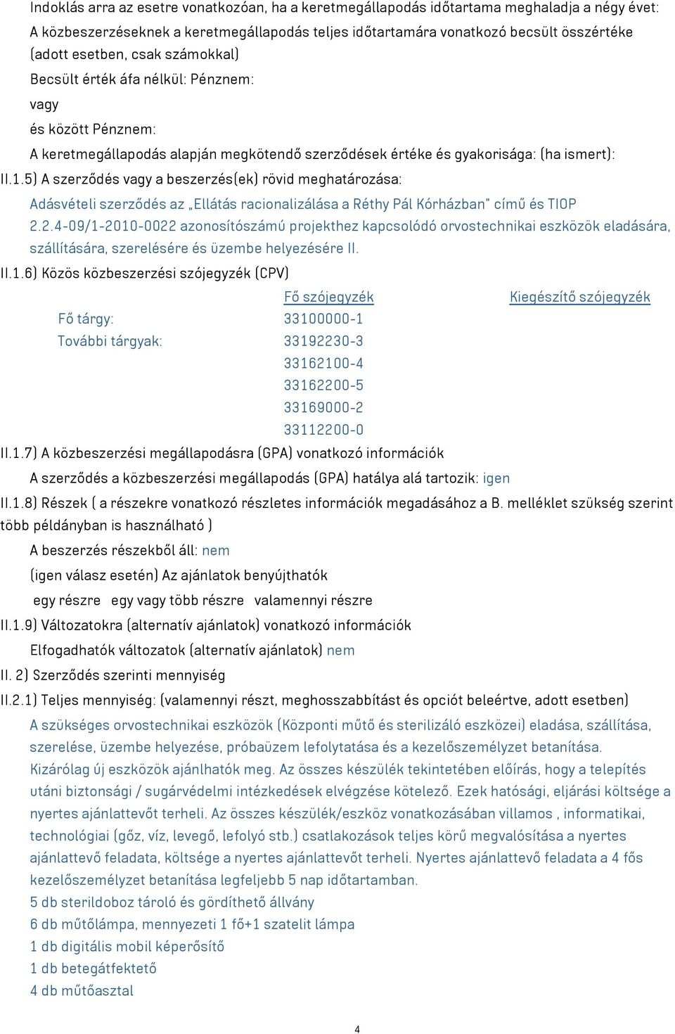 5) A szerződés vagy a beszerzés(ek) rövid meghatározása: Adásvételi szerződés az Ellátás racionalizálása a Réthy Pál Kórházban című és TIOP 2.