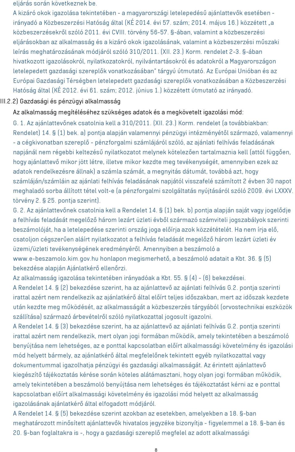 -ában, valamint a közbeszerzési eljárásokban az alkalmasság és a kizáró okok igazolásának, valamint a közbeszerzési műszaki leírás meghatározásának módjáról szóló 310/2011. (XII. 23.) Korm.