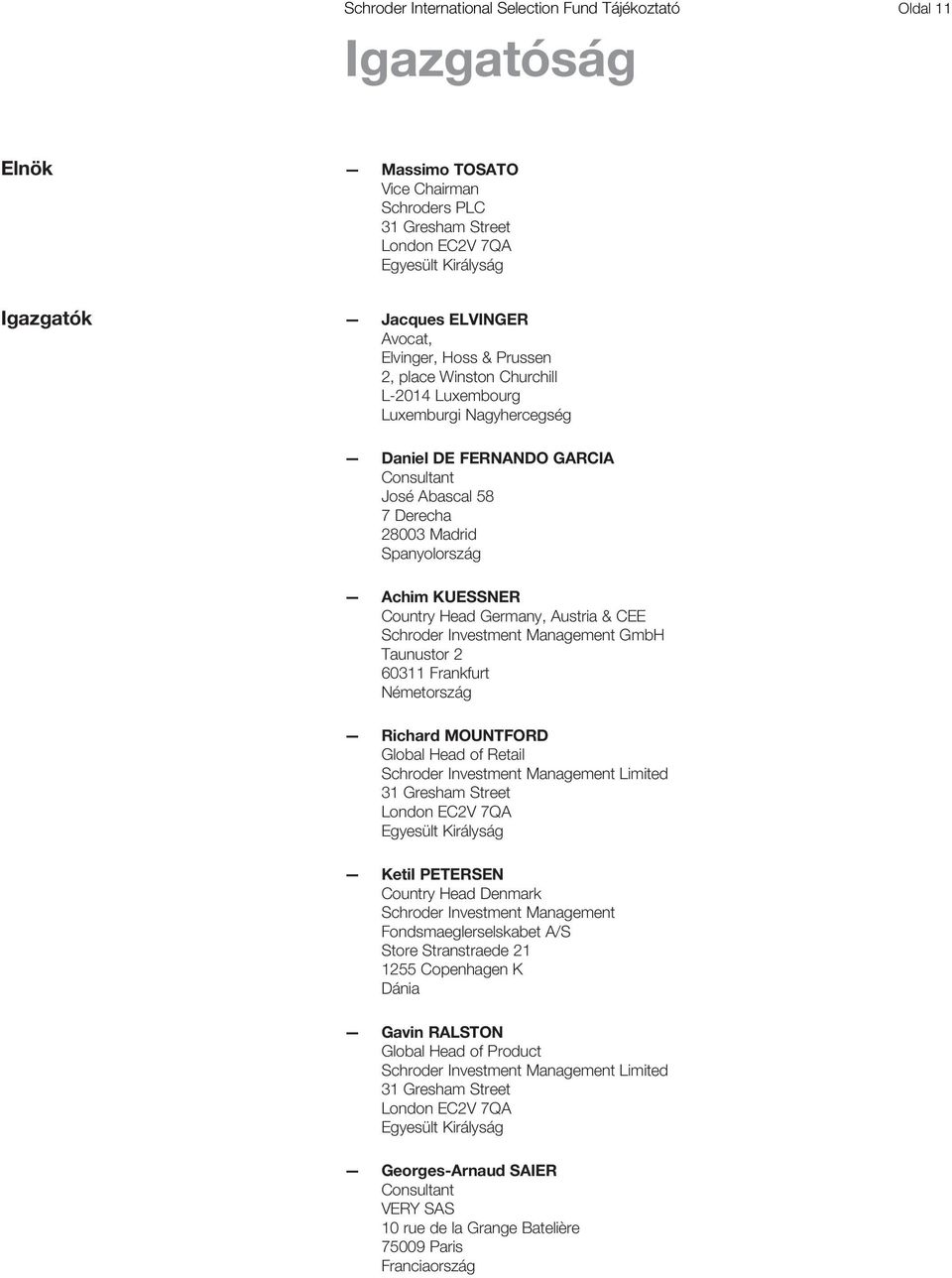 KUESSNER Country Head Germany, Austria & CEE Schroder Investment Management GmbH Taunustor 2 60311 Frankfurt Németország Richard MOUNTFORD Global Head of Retail 31 Gresham Street London EC2V 7QA