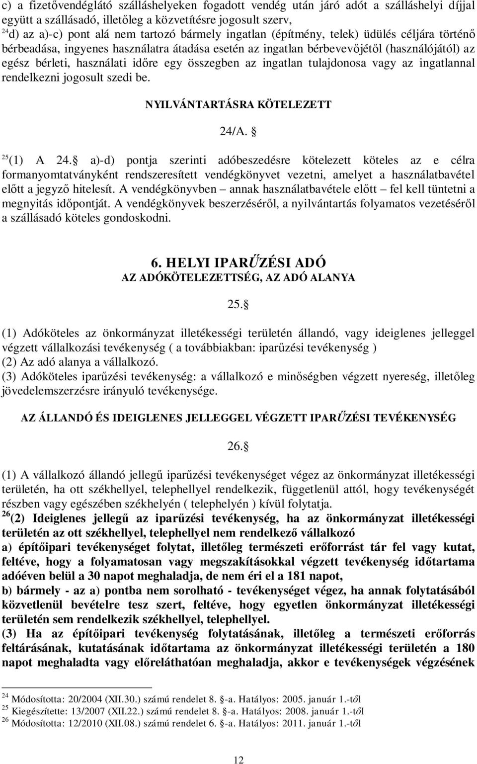 ingatlan tulajdonosa vagy az ingatlannal rendelkezni jogosult szedi be. NYILVÁNTARTÁSRA KÖTELEZETT 24/A. 25 (1) A 24.