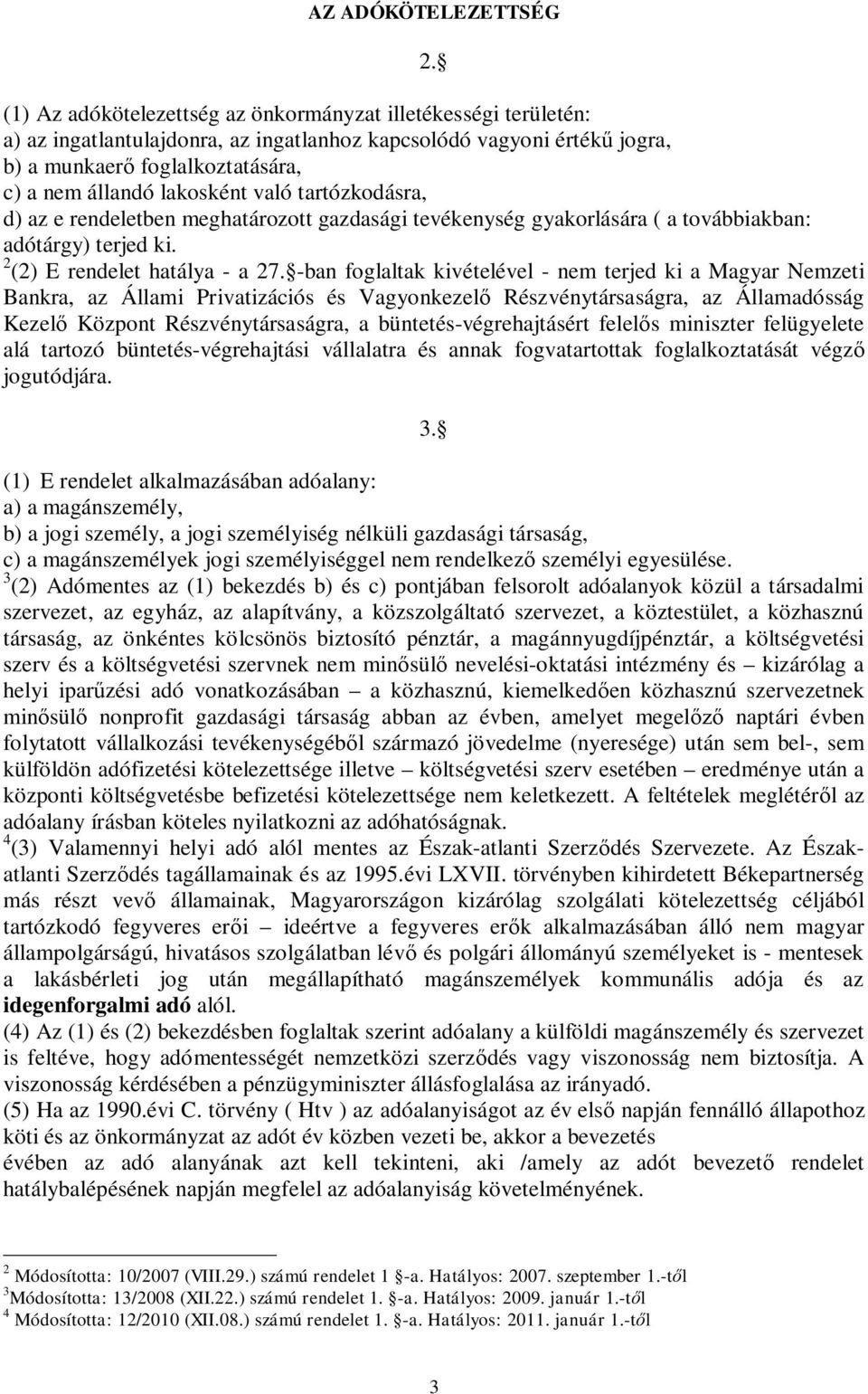 való tartózkodásra, d) az e rendeletben meghatározott gazdasági tevékenység gyakorlására ( a továbbiakban: adótárgy) terjed ki. 2 (2) E rendelet hatálya - a 27.