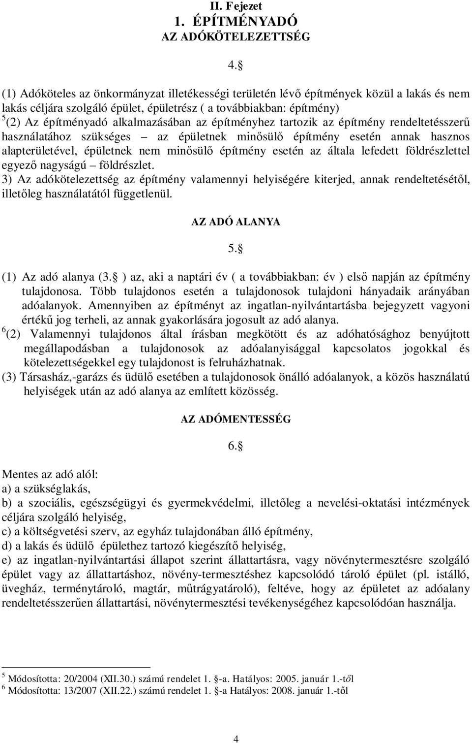 építményhez tartozik az építmény rendeltetésszer használatához szükséges az épületnek min sül építmény esetén annak hasznos alapterületével, épületnek nem min sül építmény esetén az általa lefedett