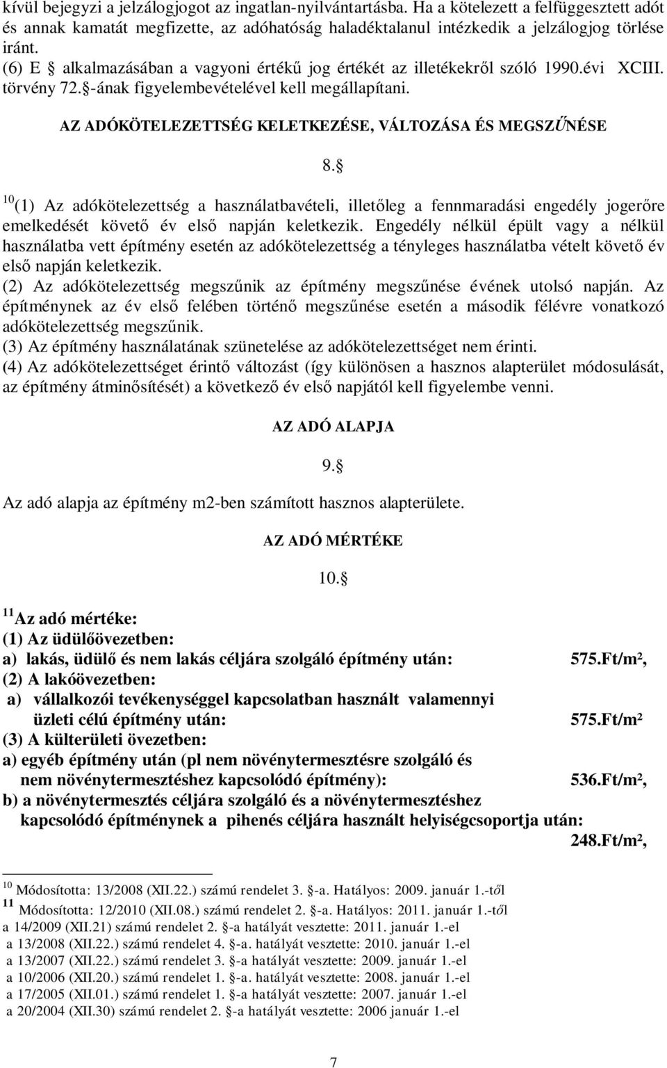 AZ ADÓKÖTELEZETTSÉG KELETKEZÉSE, VÁLTOZÁSA ÉS MEGSZ NÉSE 8. 10 (1) Az adókötelezettség a használatbavételi, illet leg a fennmaradási engedély joger re emelkedését követ év els napján keletkezik.