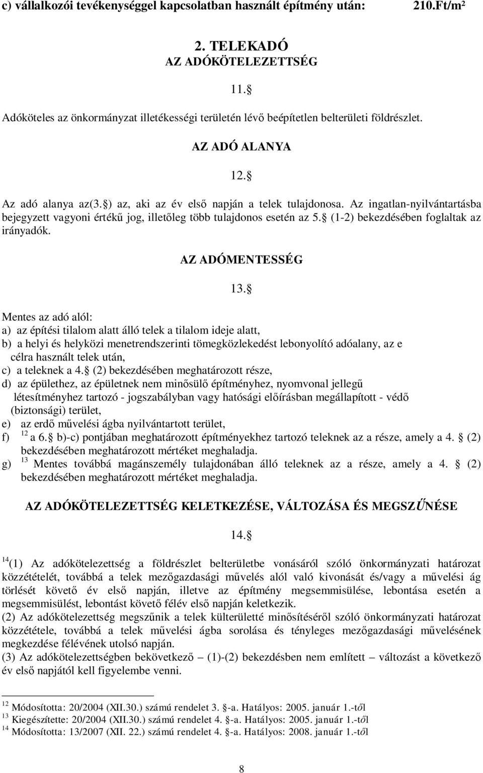 Az ingatlan-nyilvántartásba bejegyzett vagyoni érték jog, illet leg több tulajdonos esetén az 5. (1-2) bekezdésében foglaltak az irányadók. AZ ADÓMENTESSÉG 13.