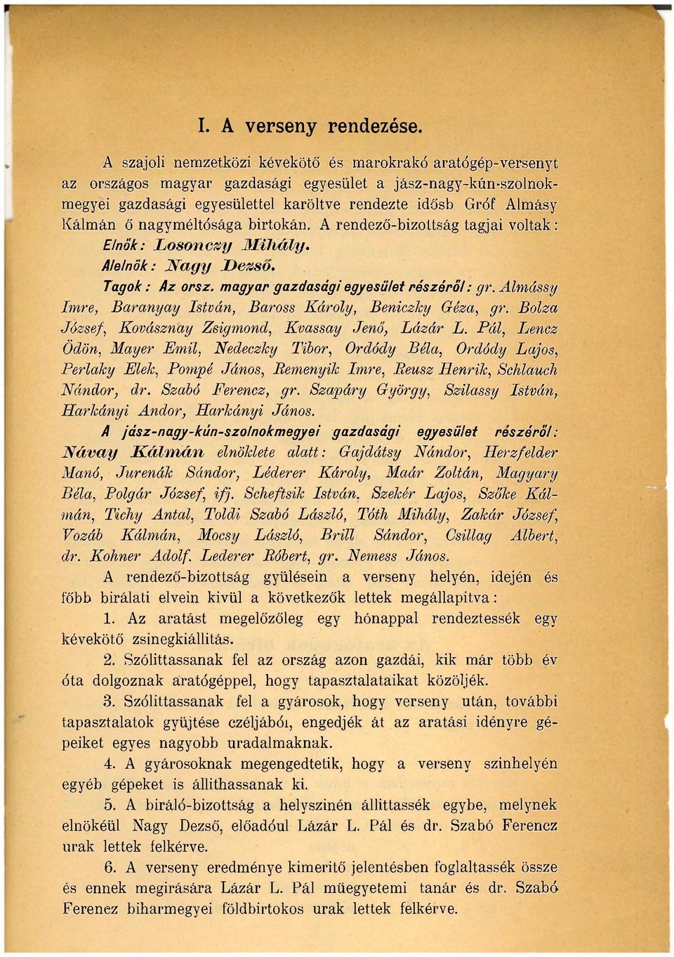 nagyméltósága birtokán. A rendező-bizottság tagjai voltak : Elnök: Losonczy Mihály. Alelnök: Nagy Dezső. Tagok: Az orsz. magyar gazdasági egyesület részéről: gr.