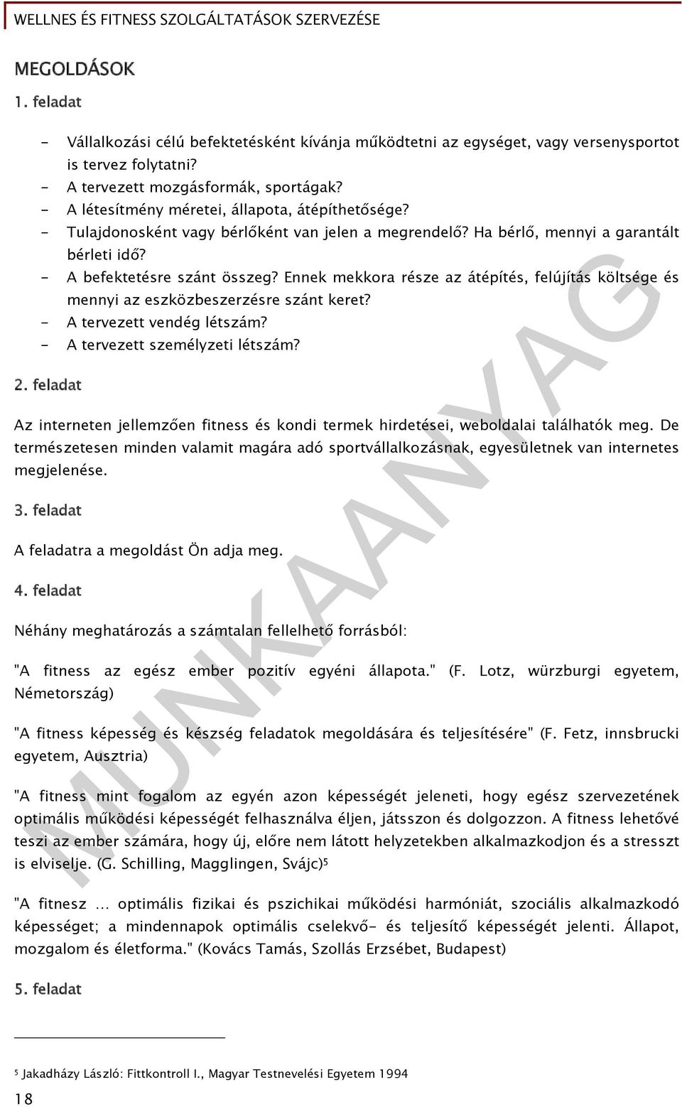 Ennek mekkora része az átépítés, felújítás költsége és mennyi az eszközbeszerzésre szánt keret? - A tervezett vendég létszám? - A tervezett személyzeti létszám? 2.