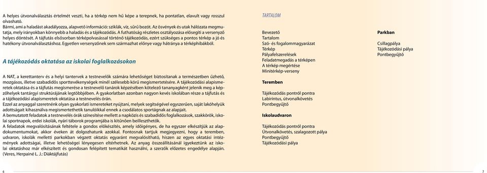 A futhatóság részletes osztályozása elősegíti a versenyző helyes döntését.