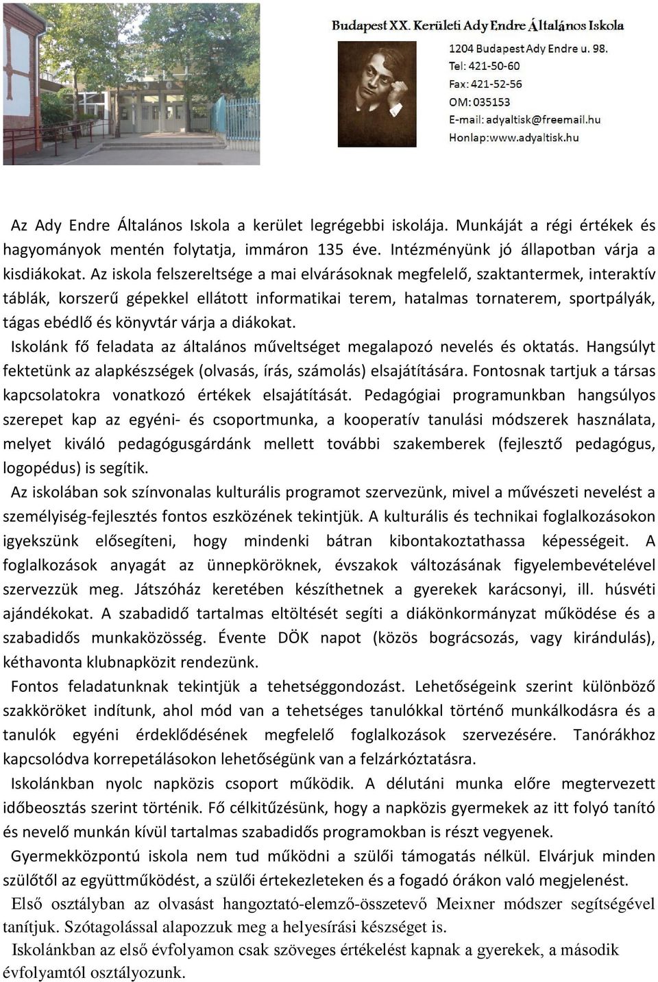 várja a diákokat. Iskolánk fő feladata az általános műveltséget megalapozó nevelés és oktatás. Hangsúlyt fektetünk az alapkészségek (olvasás, írás, számolás) elsajátítására.