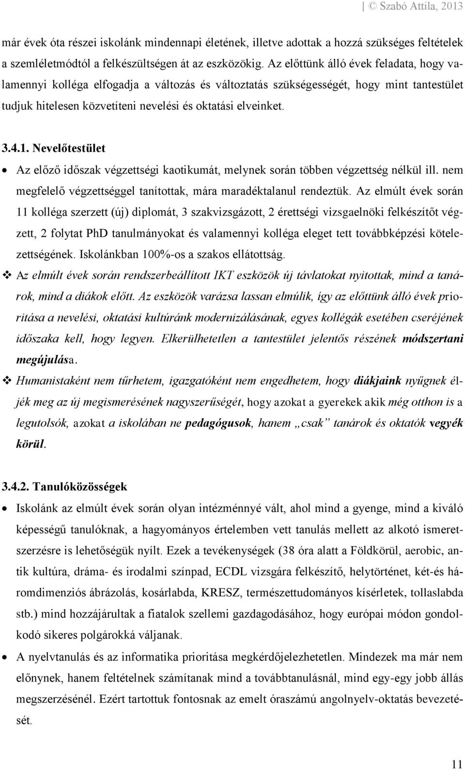 Nevelőtestület Az előző időszak végzettségi kaotikumát, melynek során többen végzettség nélkül ill. nem megfelelő végzettséggel tanítottak, mára maradéktalanul rendeztük.