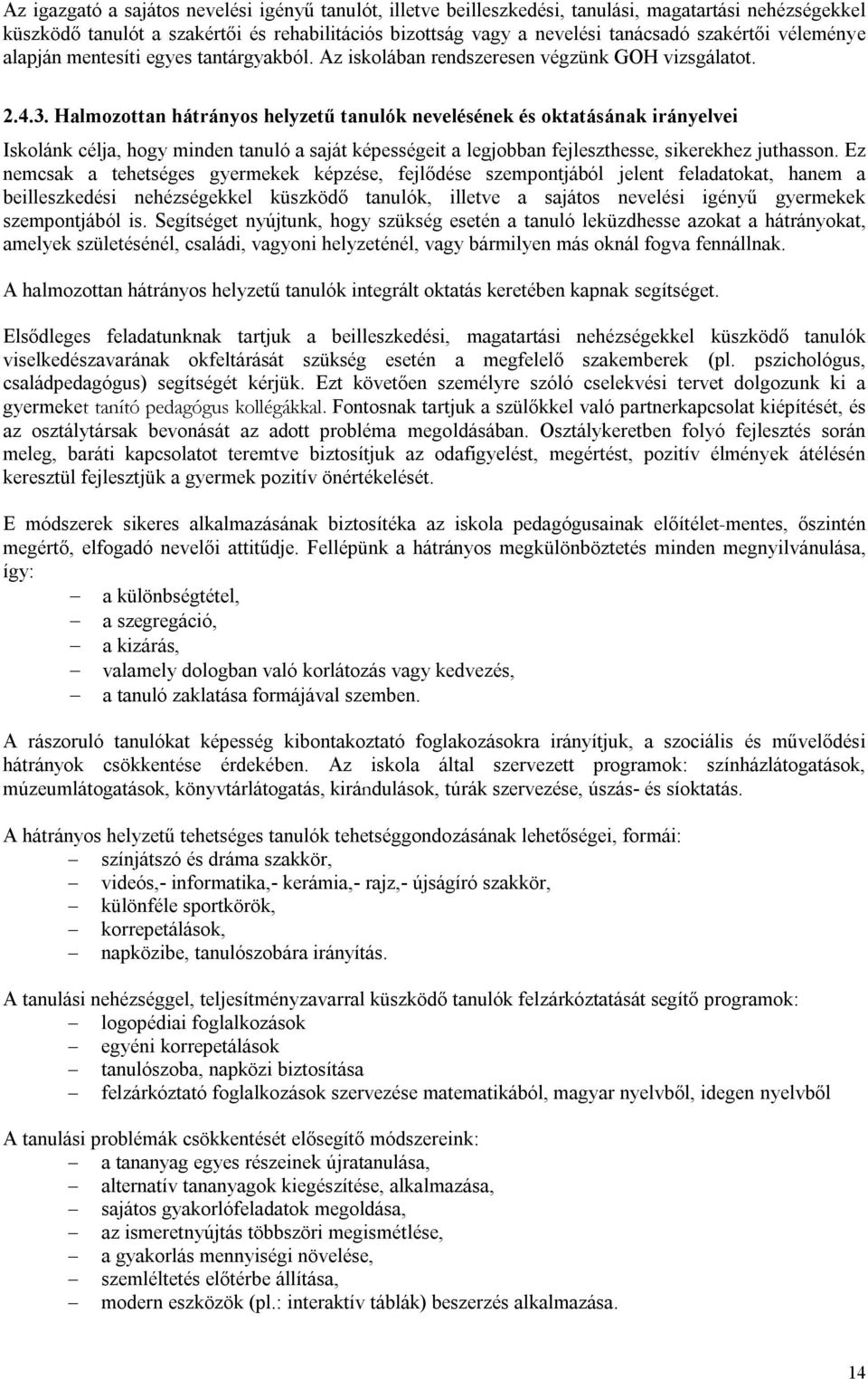 Halmozottan hátrányos helyzetű tanulók nevelésének és oktatásának irányelvei Iskolánk célja, hogy minden tanuló a saját képességeit a legjobban fejleszthesse, sikerekhez juthasson.