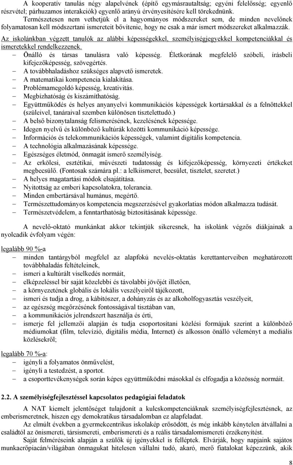 Az iskolánkban végzett tanulók az alábbi képességekkel, személyiségjegyekkel kompetenciákkal és ismeretekkel rendelkezzenek. Önálló és társas tanulásra való képesség.