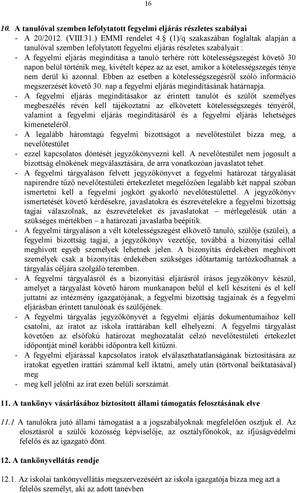 belül történik meg, kivételt képez az az eset, amikor a kötelességszegés ténye nem derül ki azonnal. Ebben az esetben a kötelességszegésről szóló információ megszerzését követő 30.