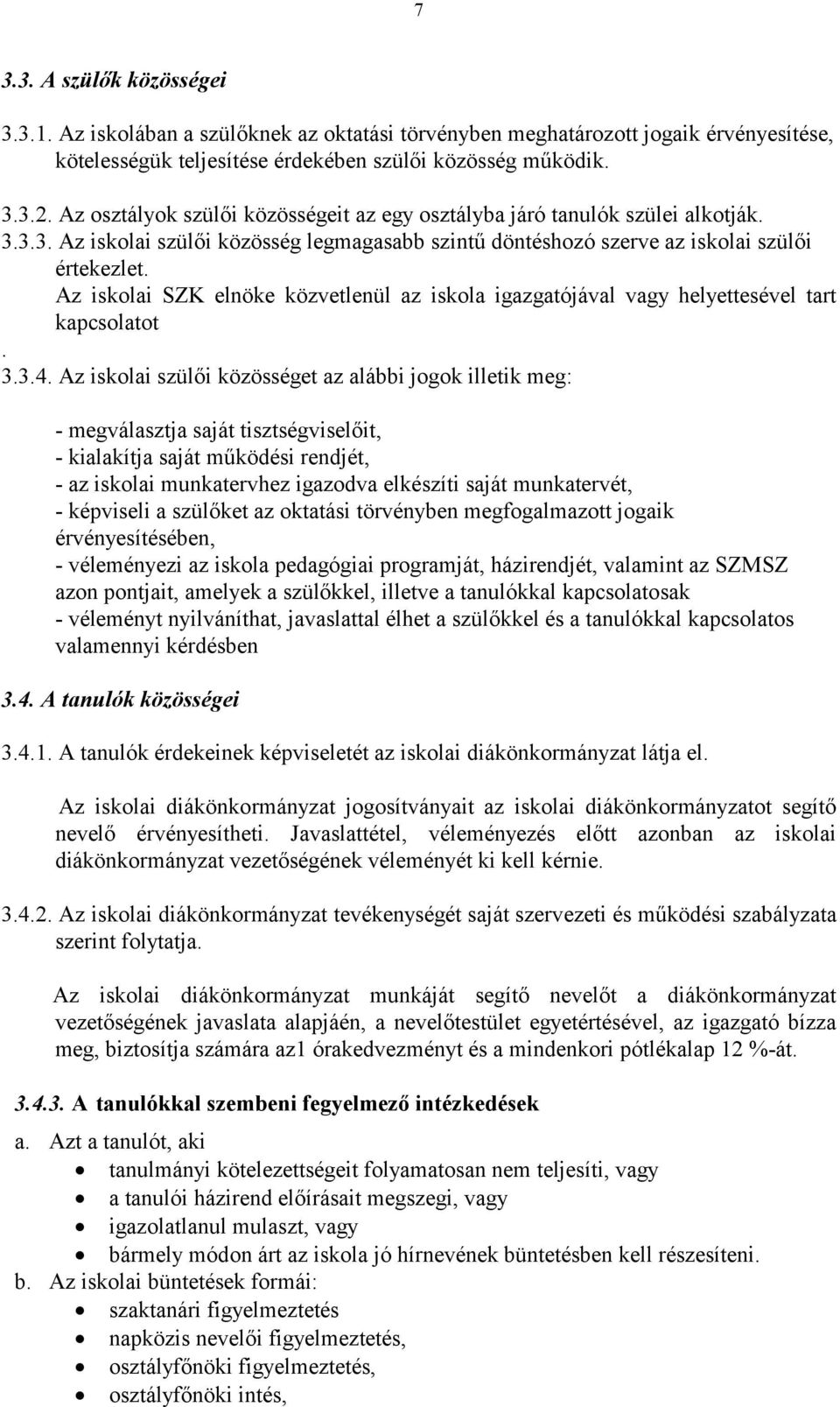 Az iskolai SZK elnöke közvetlenül az iskola igazgatójával vagy helyettesével tart kapcsolatot. 3.3.4.