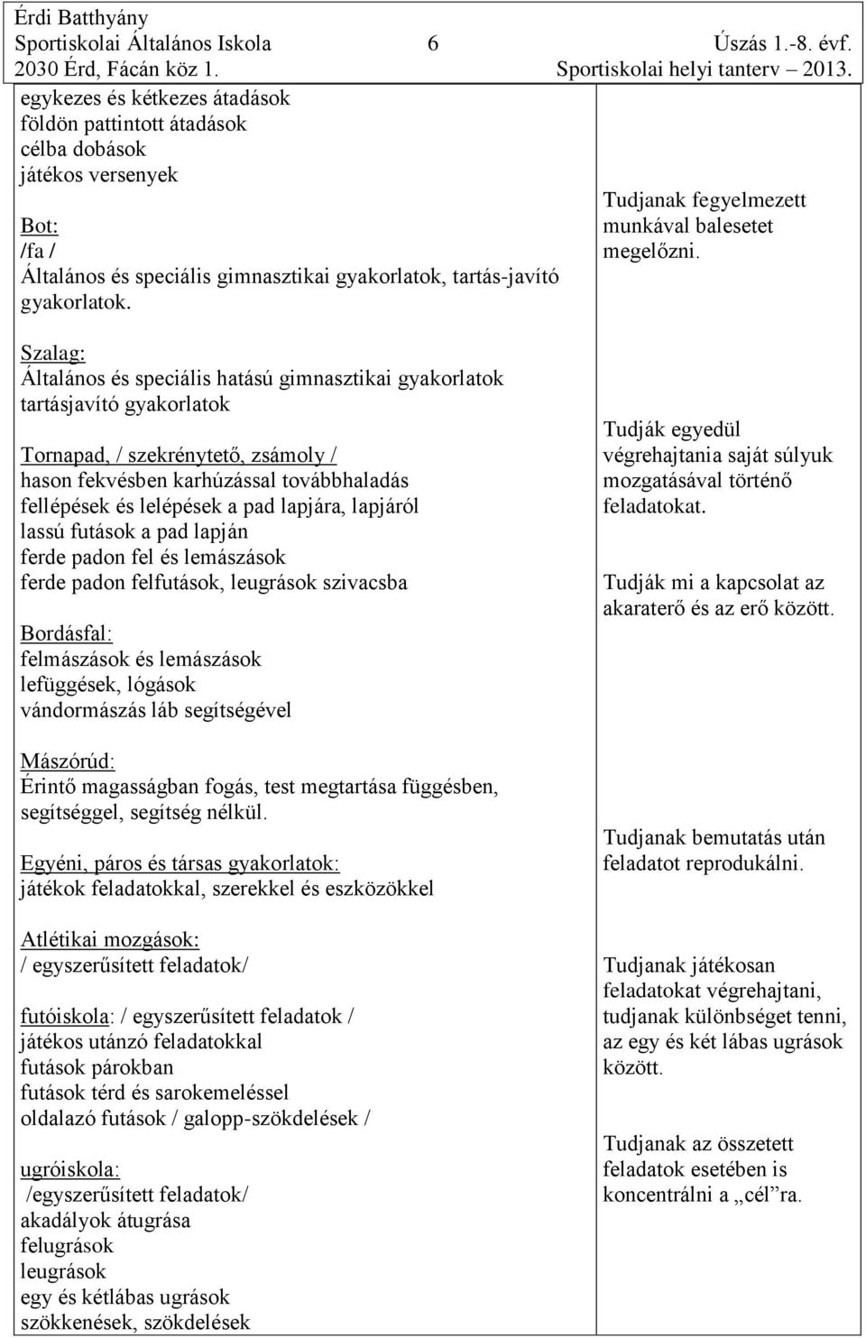 Tudjanak fegyelmezett munkával balesetet megelőzni.