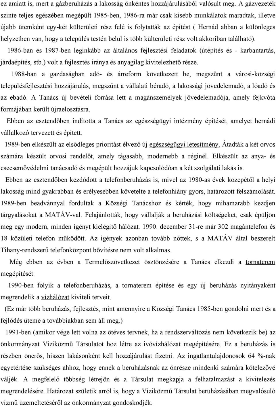 különleges helyzetben van, hogy a település testén belül is több külterületi rész volt akkoriban található).