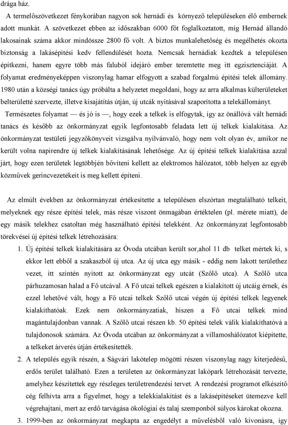 A biztos munkalehetőség és megélhetés okozta biztonság a lakásépítési kedv fellendülését hozta.