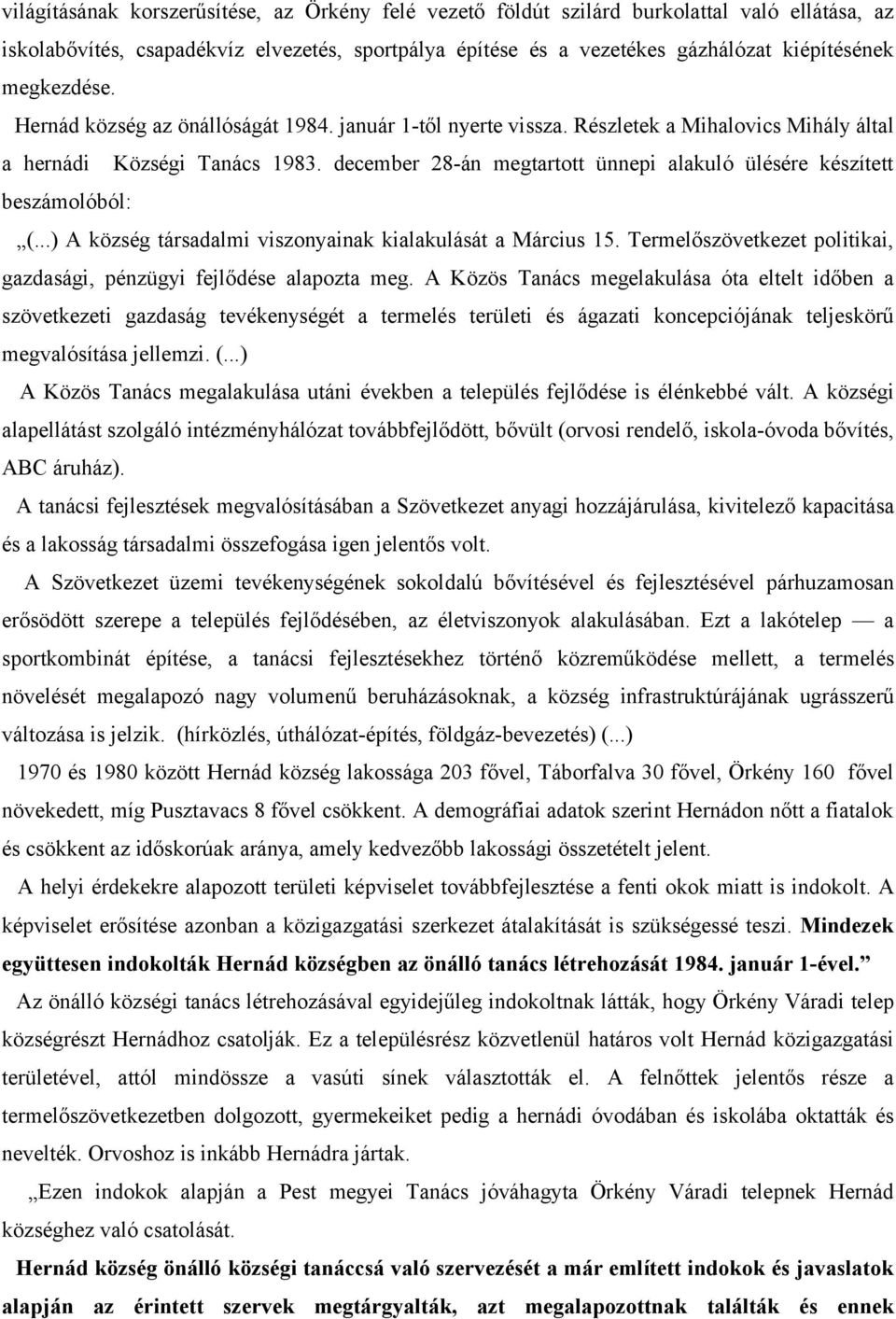 december 28-án megtartott ünnepi alakuló ülésére készített beszámolóból: (...) A község társadalmi viszonyainak kialakulását a Március 15.