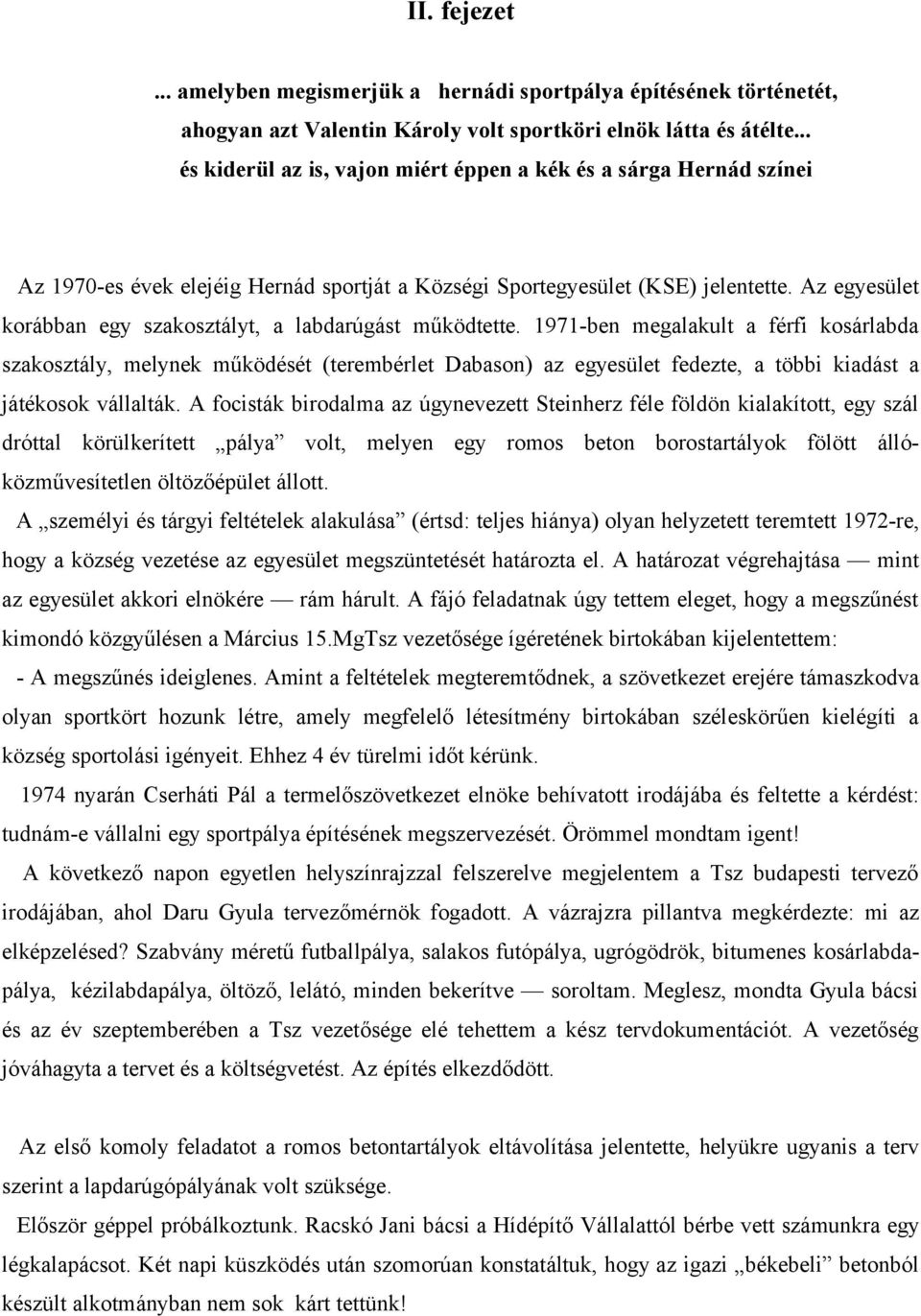 Az egyesület korábban egy szakosztályt, a labdarúgást működtette.