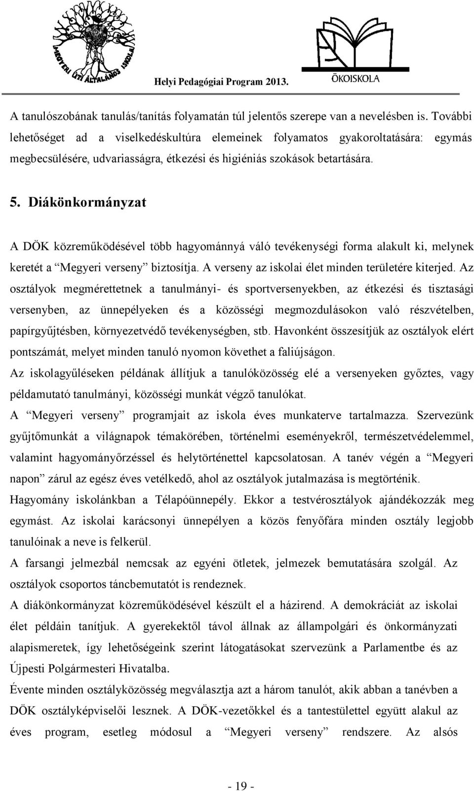 Diákönkormányzat A DÖK közreműködésével több hagyománnyá váló tevékenységi forma alakult ki, melynek keretét a Megyeri verseny biztosítja. A verseny az iskolai élet minden területére kiterjed.