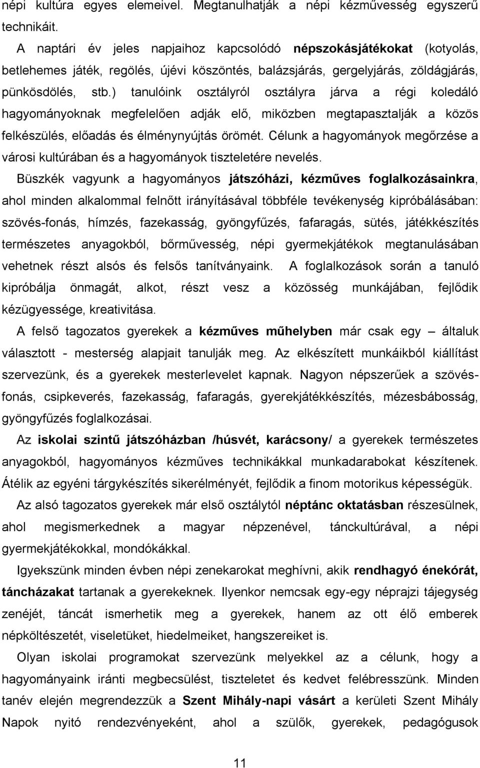 ) tanulóink osztályról osztályra járva a régi koledáló hagyományoknak megfelelően adják elő, miközben megtapasztalják a közös felkészülés, előadás és élménynyújtás örömét.