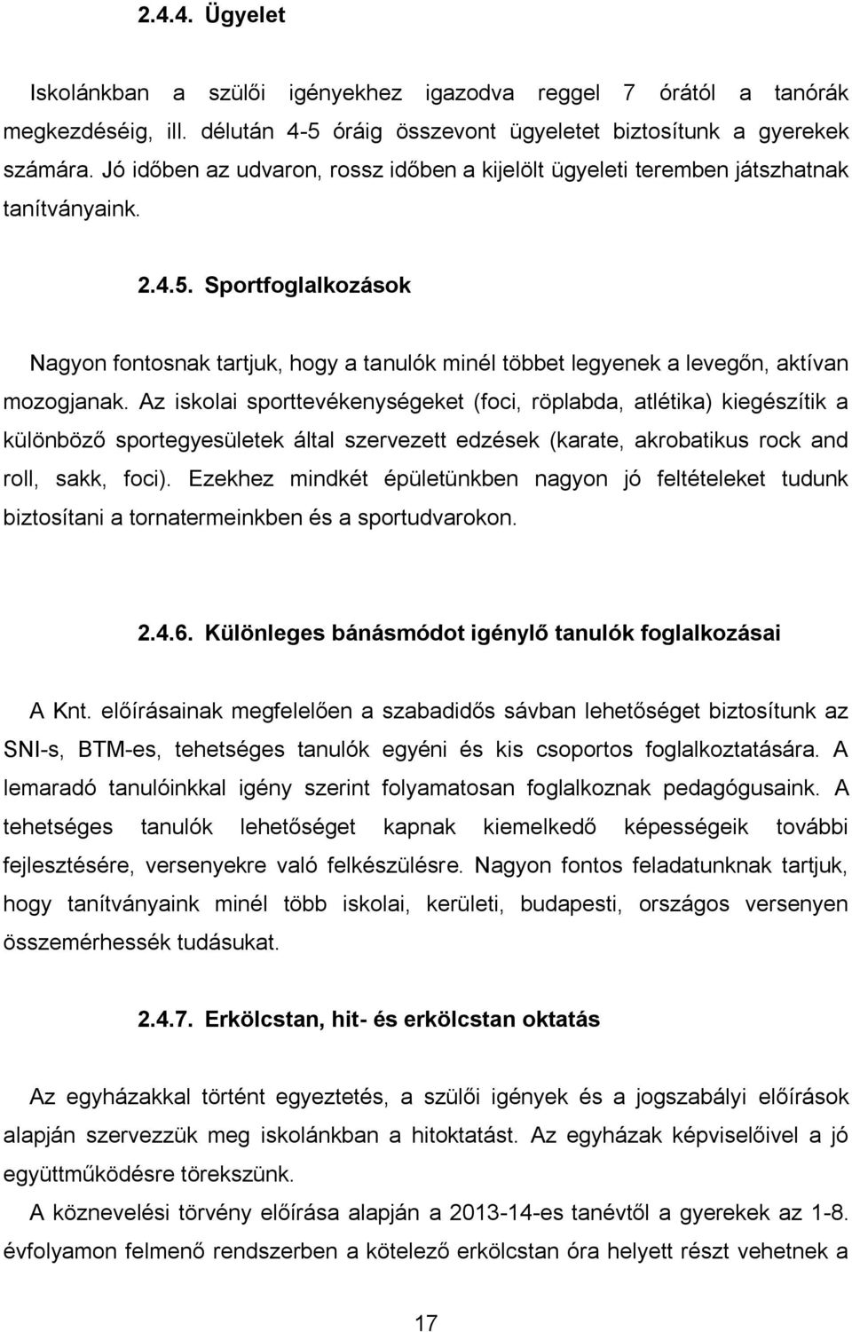 Sportfoglalkozások Nagyon fontosnak tartjuk, hogy a tanulók minél többet legyenek a levegőn, aktívan mozogjanak.