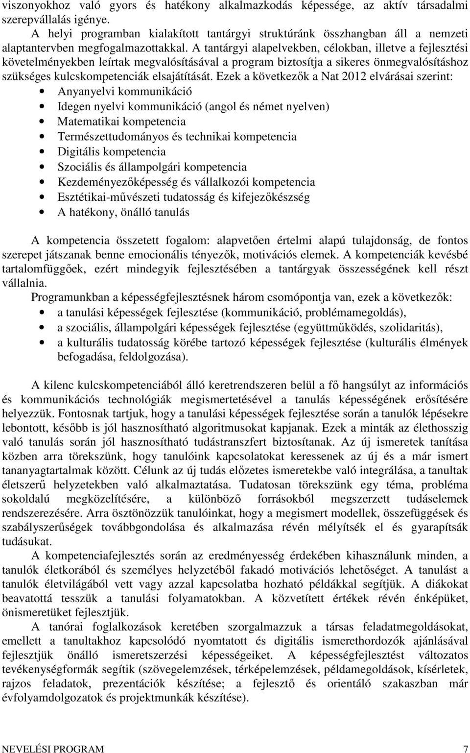 A tantárgyi alapelvekben, célokban, illetve a fejlesztési követelményekben leírtak megvalósításával a program biztosítja a sikeres önmegvalósításhoz szükséges kulcskompetenciák elsajátítását.