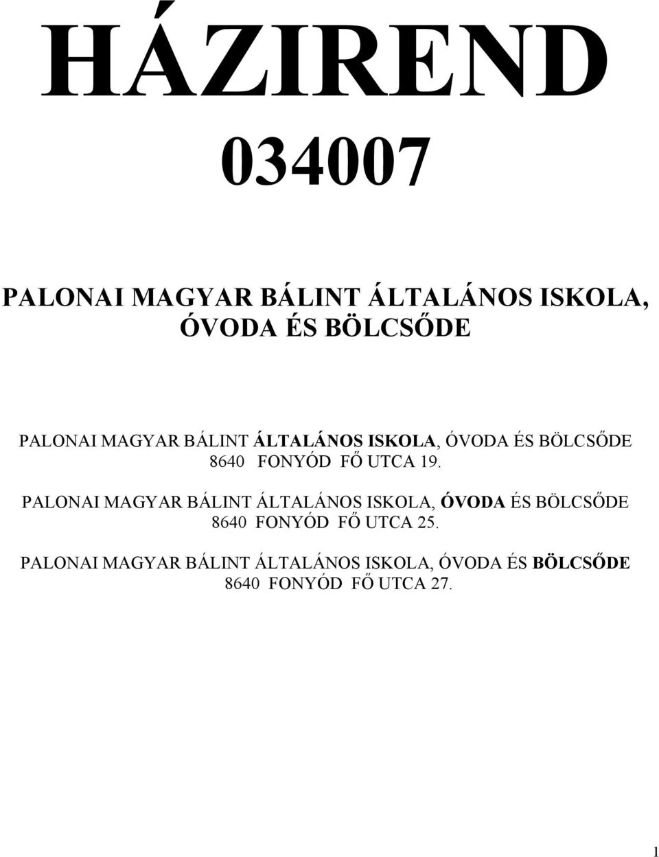 PALONAI MAGYAR BÁLINT ÁLTALÁNOS ISKOLA, ÓVODA ÉS BÖLCSŐDE 8640 FONYÓD FŐ UTCA 25.