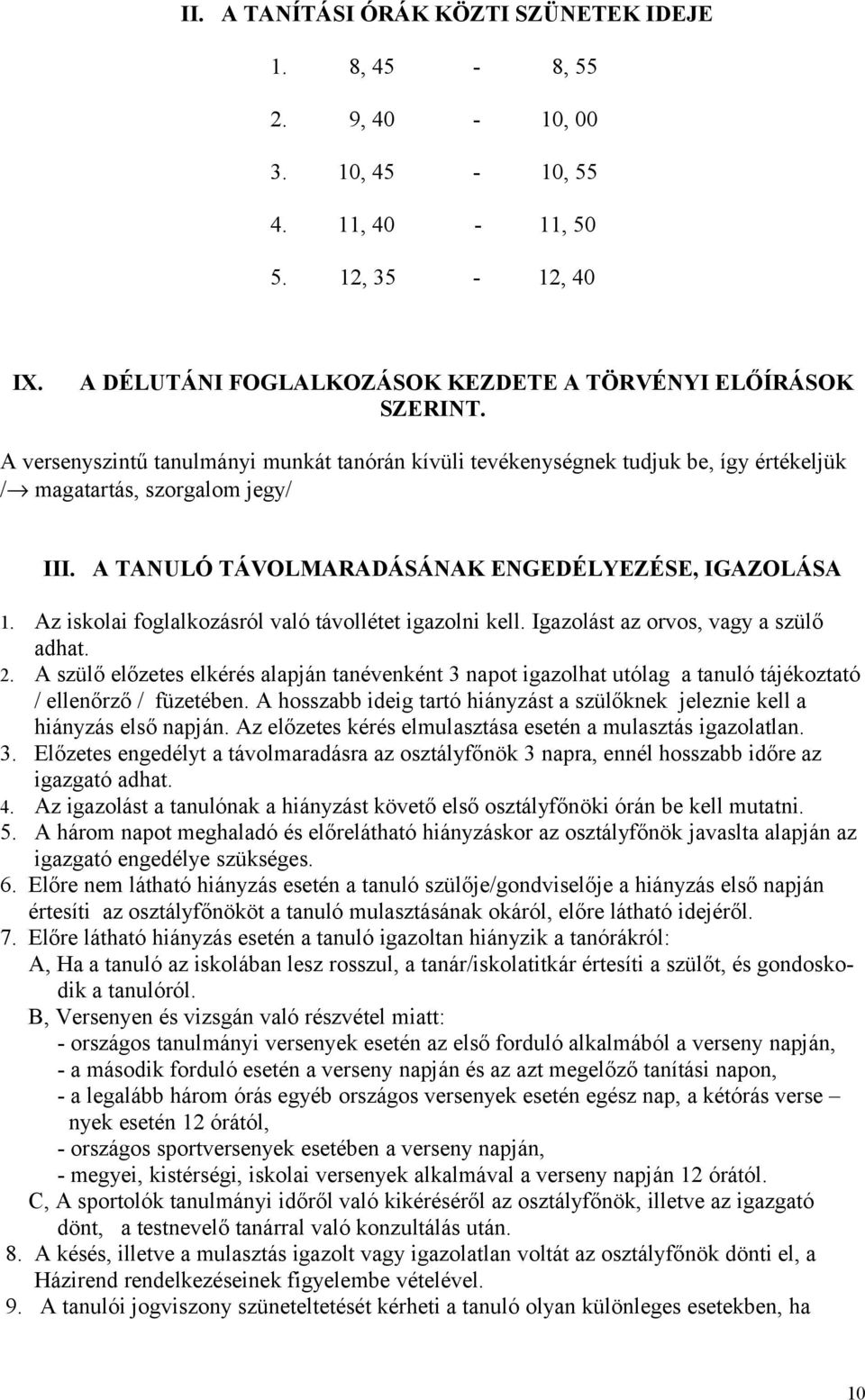 Az iskolai foglalkozásról való távollétet igazolni kell. Igazolást az orvos, vagy a szülő adhat. 2.