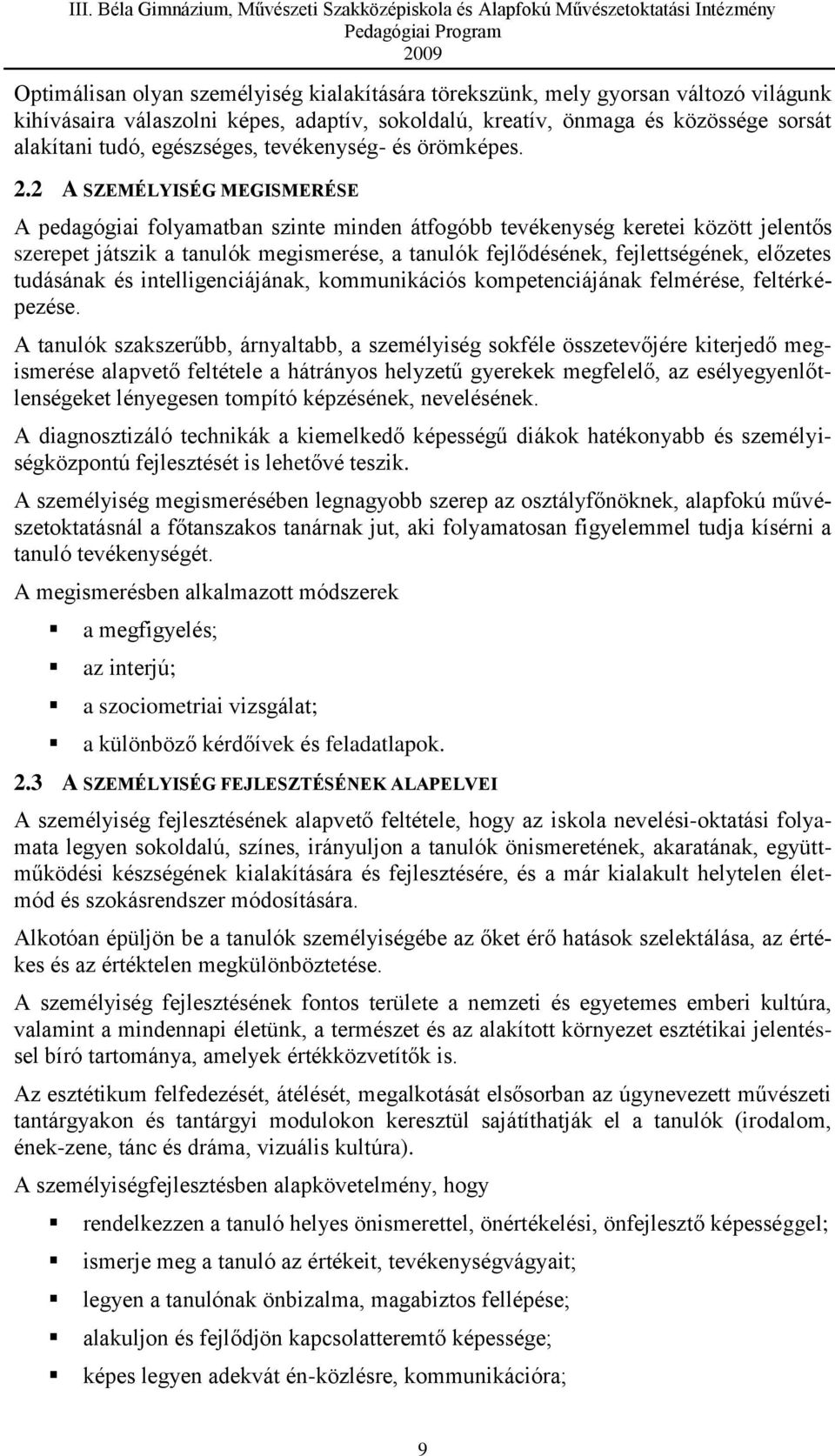 2 A SZEMÉLYISÉG MEGISMERÉSE A pedagógiai folyamatban szinte minden átfogóbb tevékenység keretei között jelentős szerepet játszik a tanulók megismerése, a tanulók fejlődésének, fejlettségének,