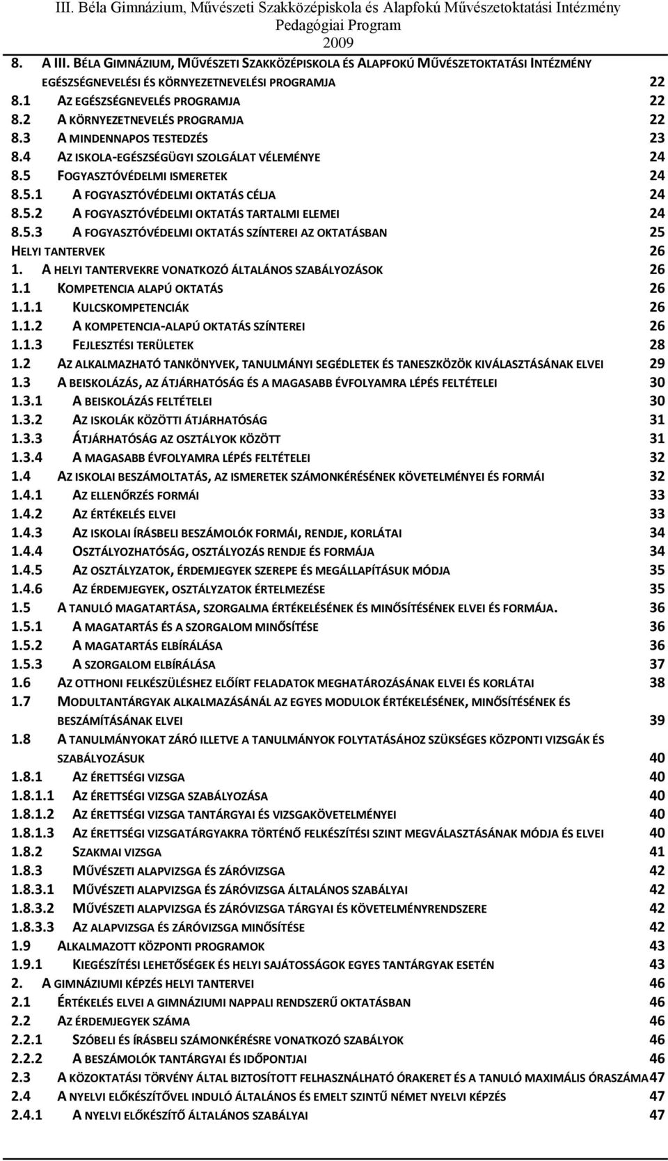 5.3 A FOGYASZTÓVÉDELMI OKTATÁS SZÍNTEREI AZ OKTATÁSBAN 25 HELYI TANTERVEK 26 1. A HELYI TANTERVEKRE VONATKOZÓ ÁLTALÁNOS SZABÁLYOZÁSOK 26 1.1 KOMPETENCIA ALAPÚ OKTATÁS 26 1.1.1 KULCSKOMPETENCIÁK 26 1.