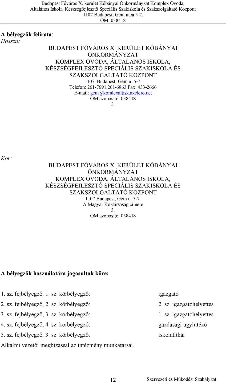 KERÜLET KŐBÁNYAI ÖNKORMÁNYZAT KOMPLEX ÓVODA, ÁLTALÁNOS ISKOLA, KÉSZSÉGFEJLESZTŐ SPECIÁLIS SZAKISKOLA ÉS SZAKSZOLGÁLTATÓ KÖZPONT 1107 Budapest, Gém u. 5-7. A Magyar Köztársaság címere 3.