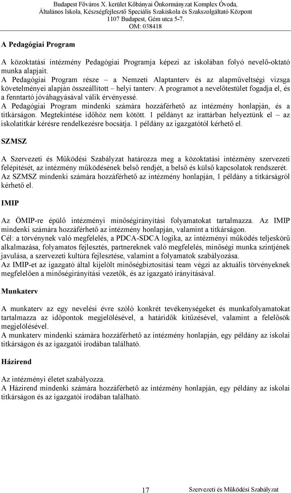 A programot a nevelőtestület fogadja el, és a fenntartó jóváhagyásával válik érvényessé. A Pedagógiai Program mindenki számára hozzáférhető az intézmény honlapján, és a titkárságon.