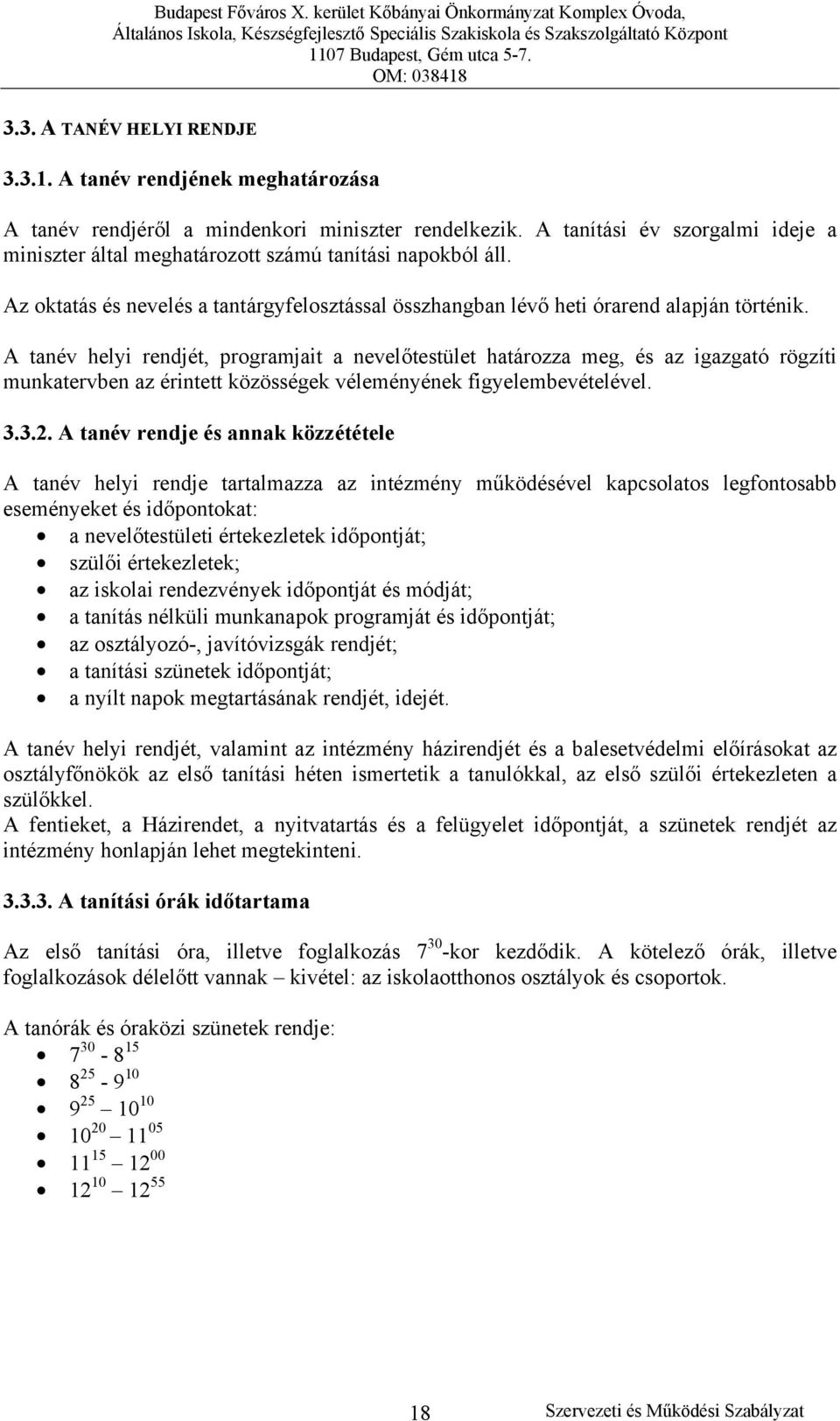 A tanév helyi rendjét, programjait a nevelőtestület határozza meg, és az igazgató rögzíti munkatervben az érintett közösségek véleményének figyelembevételével. 3.3.2.