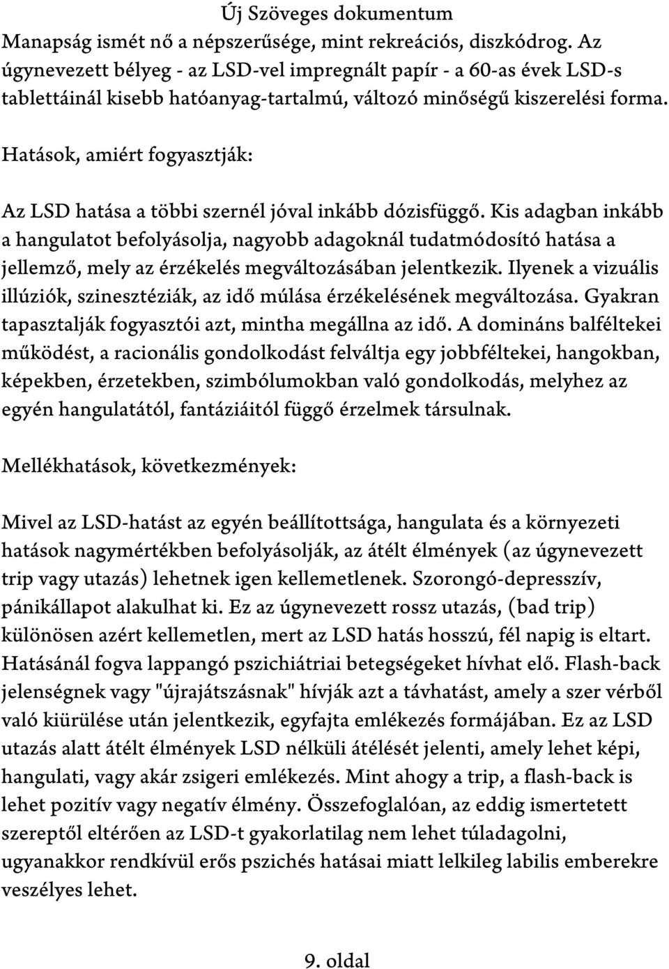 Hatások, amiért fogyasztják: Az LSD hatása a többi szernél jóval inkább dózisfüggő.