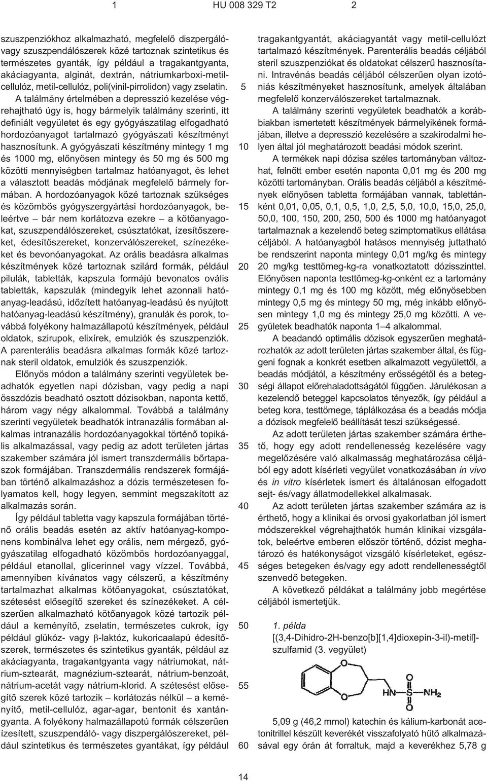 A találmány értelmében a depresszió kezelése végrehajtható úgy is, hogy bármelyik találmány szerinti, itt definiált vegyületet és egy gyógyászatilag elfogadható hordozóanyagot tartalmazó gyógyászati