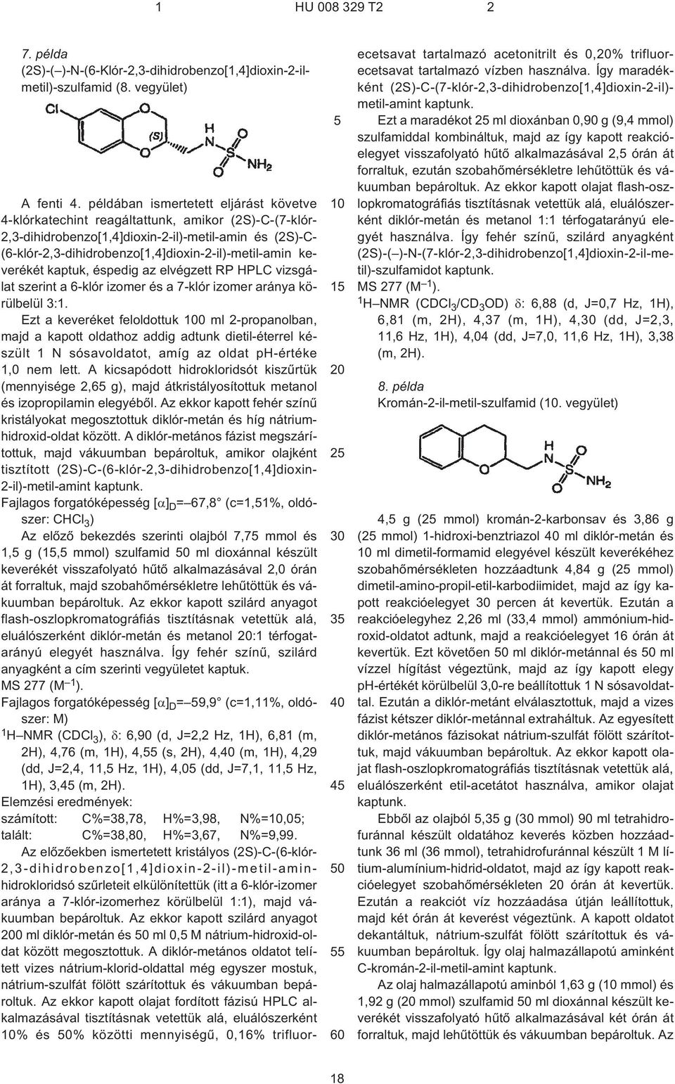 (6¹klór-2,3-dihidrobenzo[1,4]dioxin-2¹il)-metil-amin keverékét kaptuk, éspedig az elvégzett RP HPLC vizsgálat szerint a 6¹klór izomer és a 7¹klór izomer aránya körülbelül 3:1.