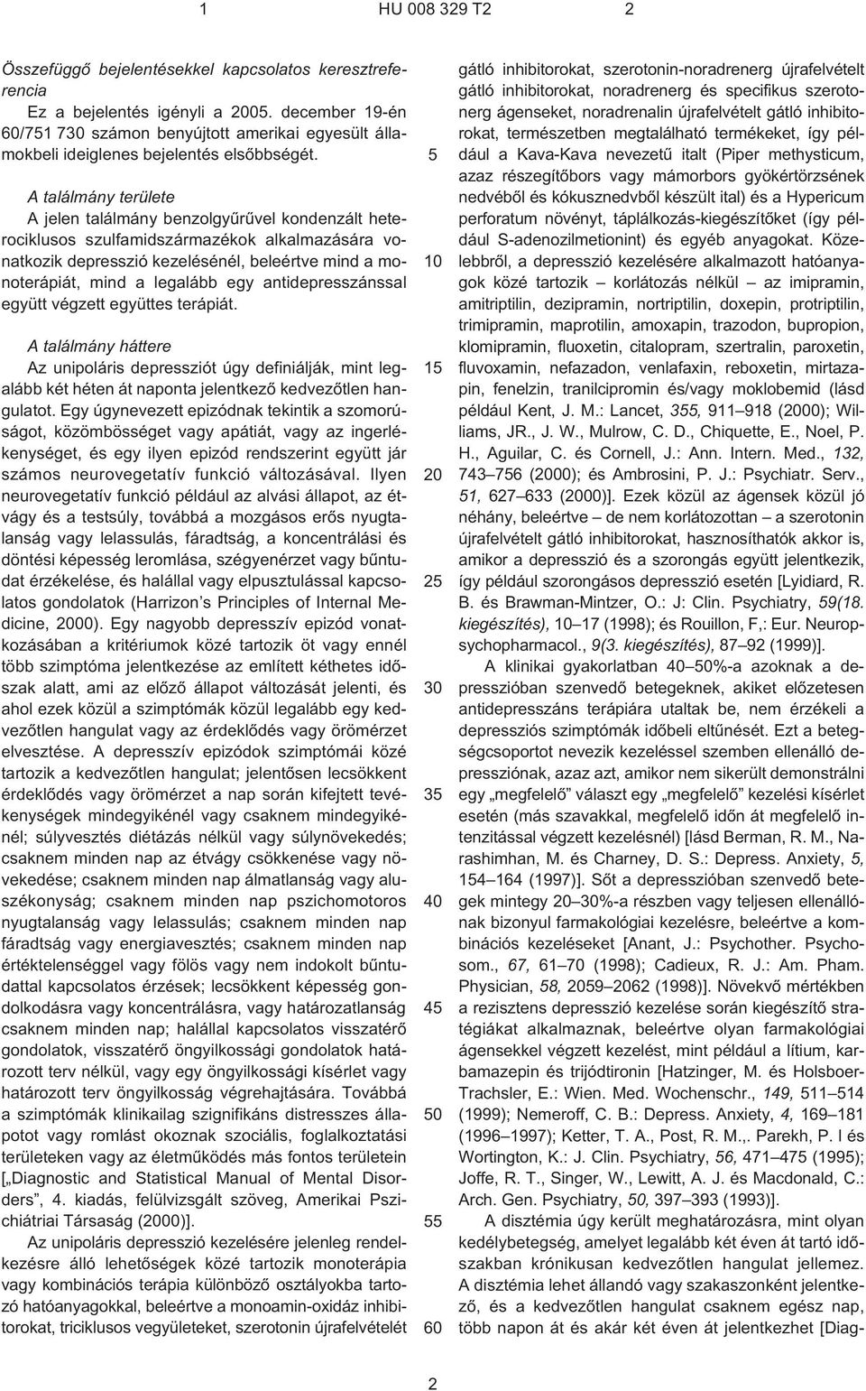 egy antidepresszánssal együtt végzett együttes terápiát. A találmány háttere Az unipoláris depressziót úgy definiálják, mint legalább két héten át naponta jelentkezõ kedvezõtlen hangulatot.