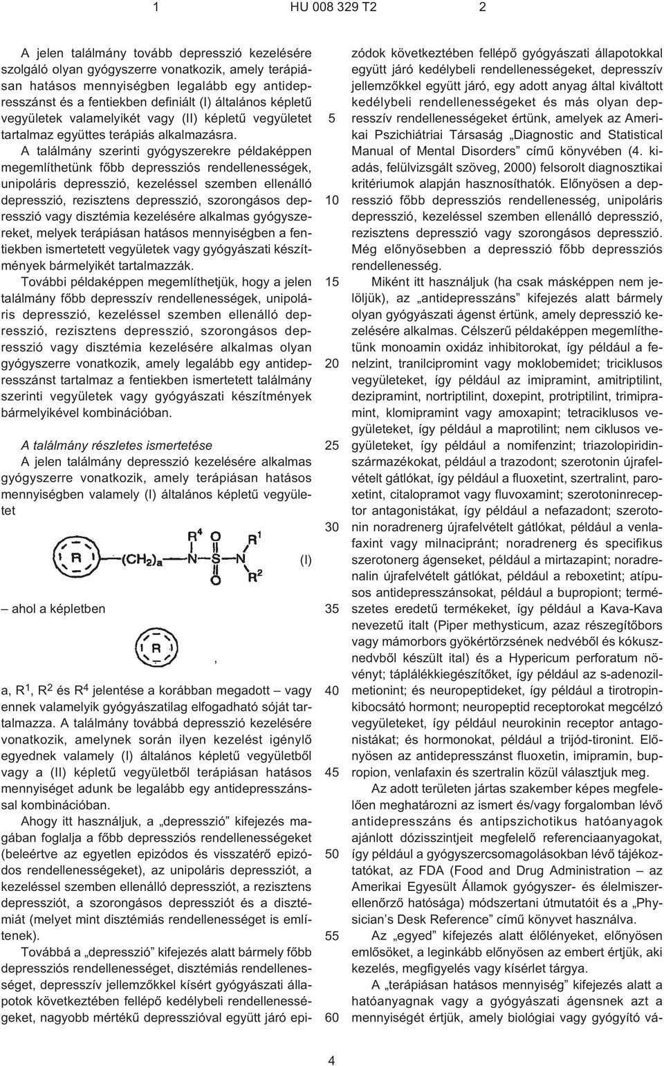 A találmány szerinti gyógyszerekre példaképpen megemlíthetünk fõbb depressziós rendellenességek, unipoláris depresszió, kezeléssel szemben ellenálló depresszió, rezisztens depresszió, szorongásos