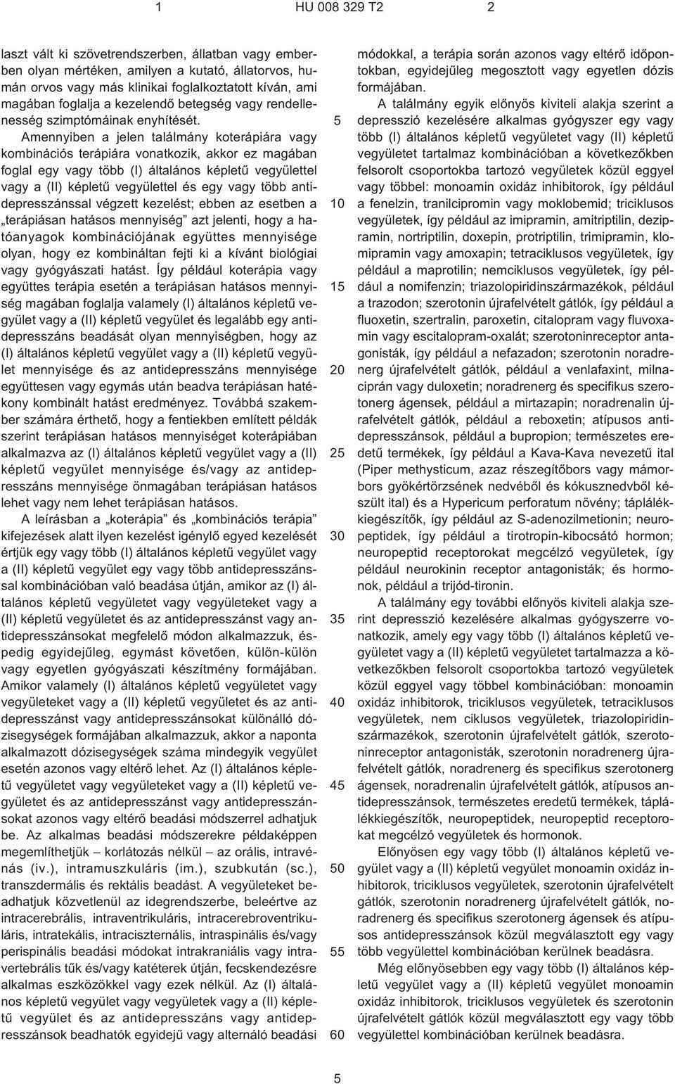 Amennyiben a jelen találmány koterápiára vagy kombinációs terápiára vonatkozik, akkor ez magában foglal egy vagy több (I) általános képletû vegyülettel vagy a (II) képletû vegyülettel és egy vagy