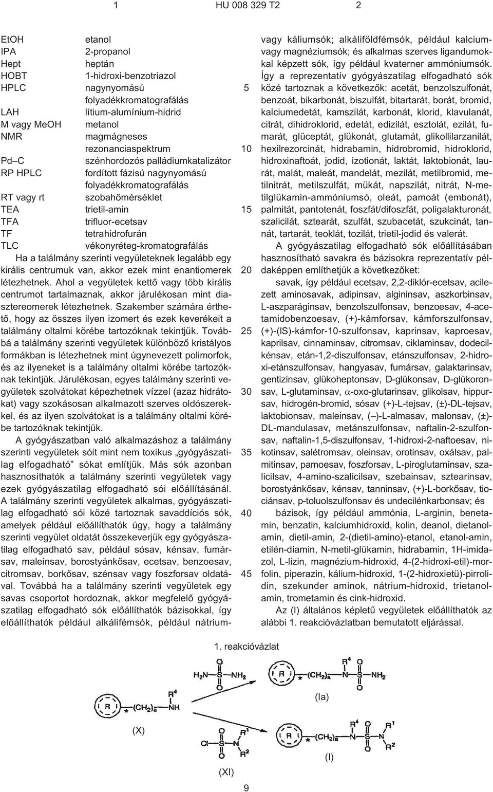 vékonyréteg-kromatografálás Ha a találmány szerinti vegyületeknek legalább egy királis centrumuk van, akkor ezek mint enantiomerek létezhetnek.