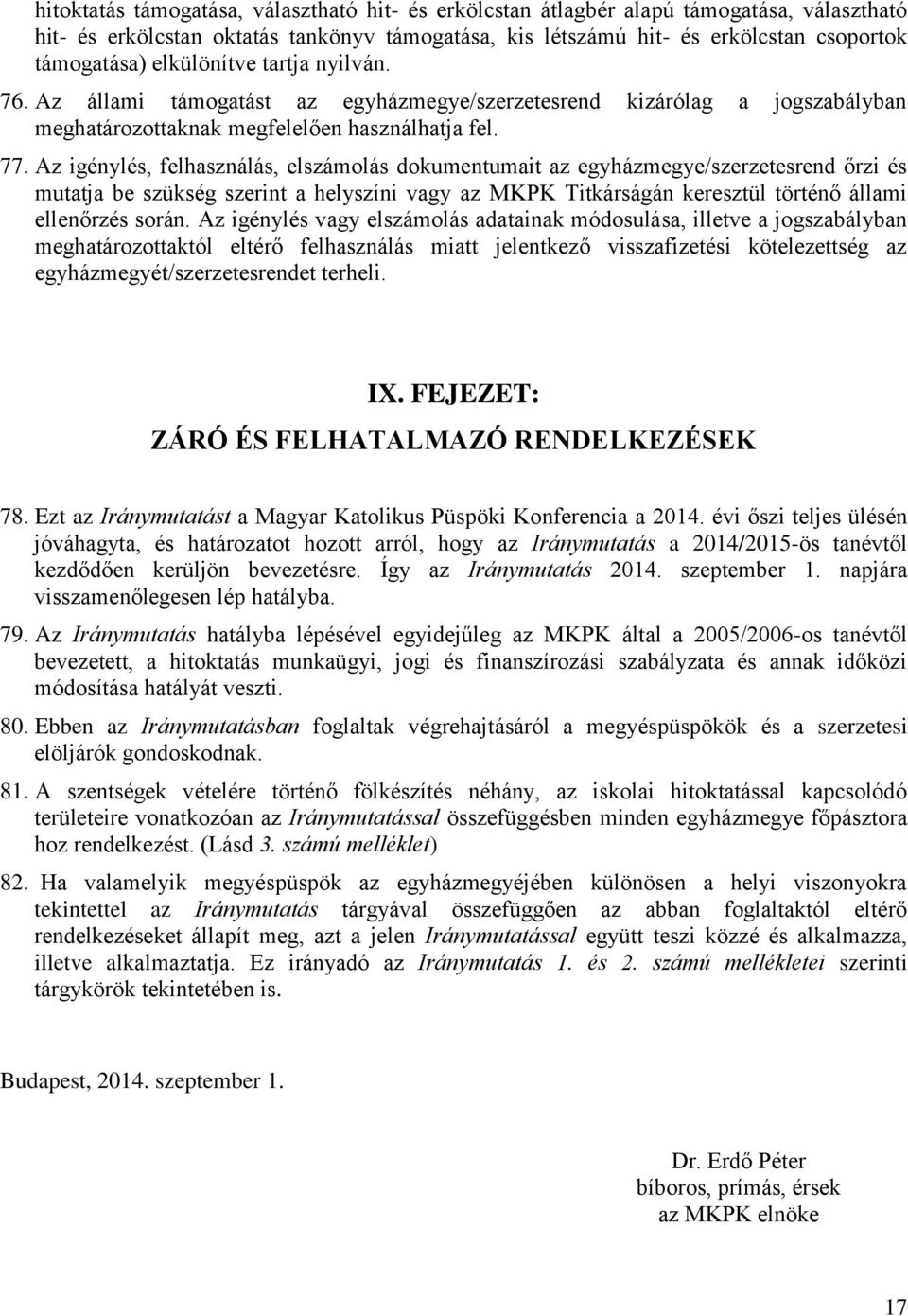 Az igénylés, felhasználás, elszámolás dokumentumait az egyházmegye/szerzetesrend őrzi és mutatja be szükség szerint a helyszíni vagy az MKPK Titkárságán keresztül történő állami ellenőrzés során.